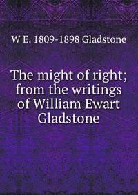 The might of right; from the writings of William Ewart Gladstone