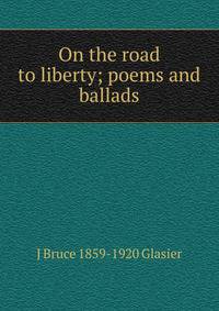 On the road to liberty; poems and ballads