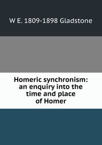 Homeric synchronism: an enquiry into the time and place of Homer