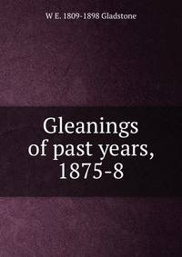Gleanings of past years, 1875-8