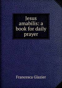 Jesus amabilis: a book for daily prayer