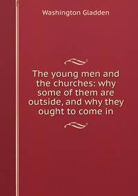 The young men and the churches: why some of them are outside, and why they ought to come in