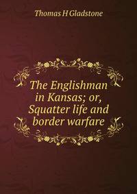 The Englishman in Kansas; or, Squatter life and border warfare