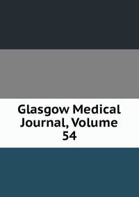 Glasgow Medical Journal, Volume 54