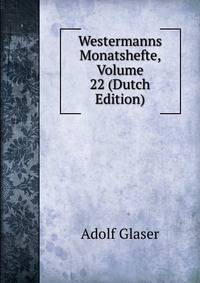 Westermanns Monatshefte, Volume 22 (Dutch Edition)