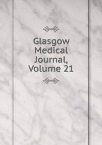 Glasgow Medical Journal, Volume 21
