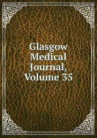 Glasgow Medical Journal, Volume 35