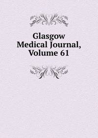 Glasgow Medical Journal, Volume 61
