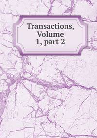 Transactions, Volume 1, part 2