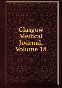 Glasgow Medical Journal, Volume 18