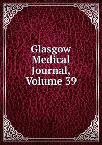 Glasgow Medical Journal, Volume 39