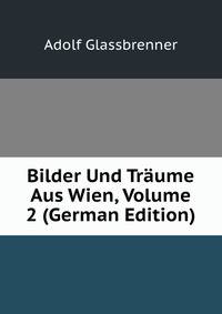 Bilder Und Traume Aus Wien, Volume 2 (German Edition)