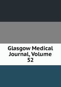 Glasgow Medical Journal, Volume 52