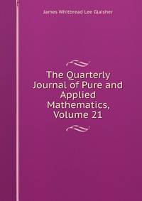 The Quarterly Journal of Pure and Applied Mathematics, Volume 21