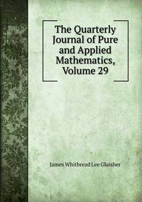 The Quarterly Journal of Pure and Applied Mathematics, Volume 29