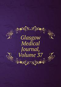 Glasgow Medical Journal, Volume 37