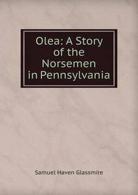 Olea: A Story of the Norsemen in Pennsylvania
