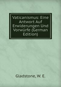 Vaticanismus: Eine Antwort Auf Erwiderungen Und Vorwurfe (German Edition)