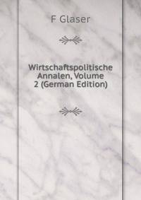 Wirtschaftspolitische Annalen, Volume 2 (German Edition)