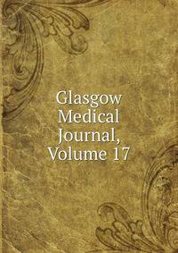 Glasgow Medical Journal, Volume 17
