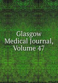 Glasgow Medical Journal, Volume 47