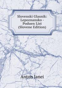 Slovenski Glasnik: Lepoznansko - Poduen List (Slovene Edition)