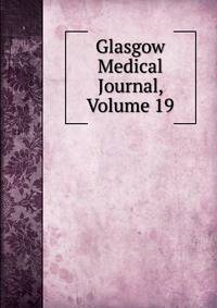 Glasgow Medical Journal, Volume 19
