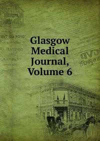 Glasgow Medical Journal, Volume 6