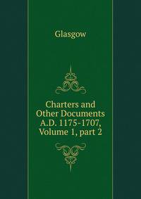 Charters and Other Documents A.D. 1175-1707, Volume 1, part 2