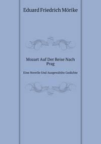 Mozart Auf Der Reise Nach Prag: Eine Novelle Und Ausgewahlte Gedichte (German Edition)