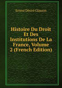 Histoire Du Droit Et Des Institutions De La France, Volume 2 (French Edition)