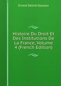Histoire Du Droit Et Des Institutions De La France, Volume 4 (French Edition)