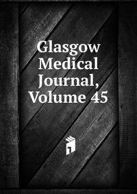 Glasgow Medical Journal, Volume 45