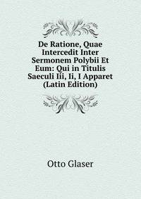 De Ratione, Quae Intercedit Inter Sermonem Polybii Et Eum: Qui in Titulis Saeculi Iii, Ii, I Apparet (Latin Edition)