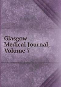 Glasgow Medical Journal, Volume 7
