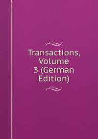 Transactions, Volume 3 (German Edition)