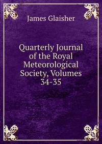 Quarterly Journal of the Royal Meteorological Society, Volumes 34-35