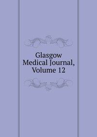 Glasgow Medical Journal, Volume 12