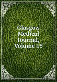 Glasgow Medical Journal, Volume 15