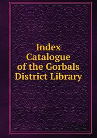 Index Catalogue of the Gorbals District Library