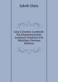 Lina's Zweites Lesebuch: Ein Elementarisches Lesebuch Zun?chst F?r M?dchen (German Edition)