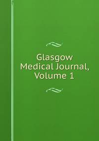 Glasgow Medical Journal, Volume 1