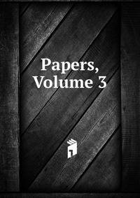 Papers, Volume 3
