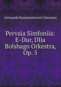 Pervaia Simfoniia: E-Dur, Dlia Bolshago Orkestra, Op. 5