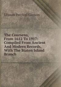 The Coursens, From 1612 To 1917: Compiled From Ancient And Modern Records, With The Staten Island Branch