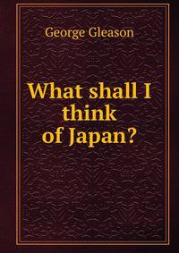 What shall I think of Japan?