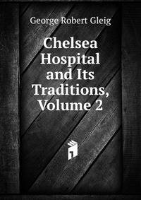 Chelsea Hospital and Its Traditions, Volume 2