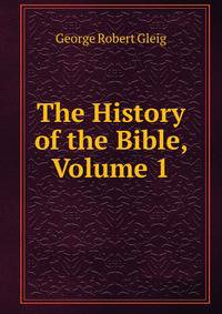 The History of the Bible, Volume 1