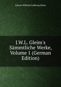 J.W.L. Gleim's S?mmtliche Werke, Volume 1 (German Edition)