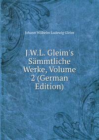 J.W.L. Gleim's S?mmtliche Werke, Volume 2 (German Edition)